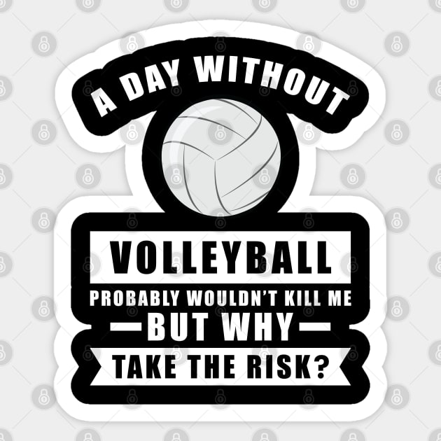 A day without Volleyball probably wouldn't kill me but why take the risk Sticker by DesignWood-Sport